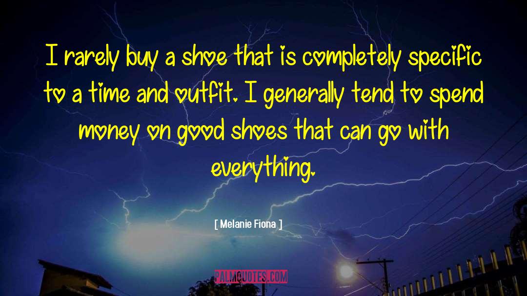 Melanie Fiona Quotes: I rarely buy a shoe