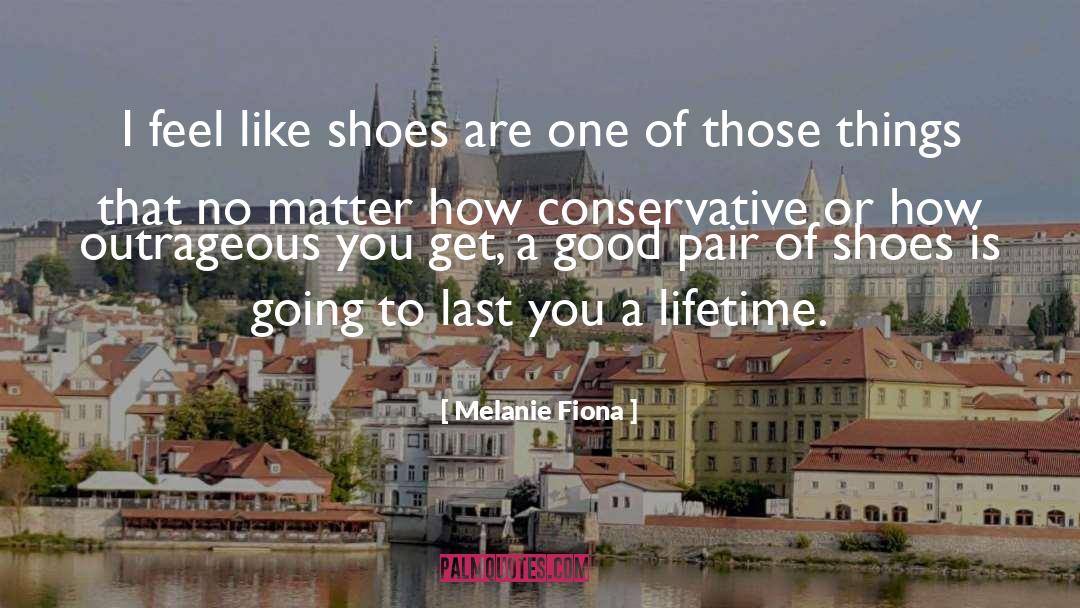 Melanie Fiona Quotes: I feel like shoes are