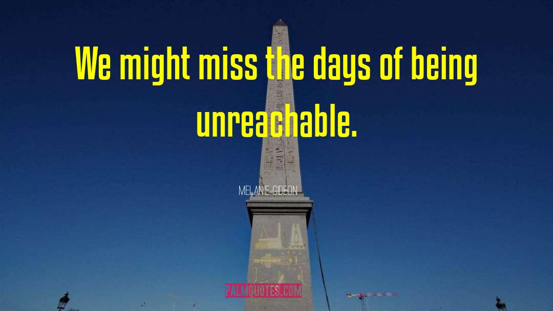 Melanie Gideon Quotes: We might miss the days