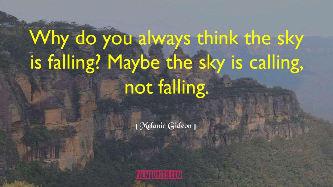 Melanie Gideon Quotes: Why do you always think