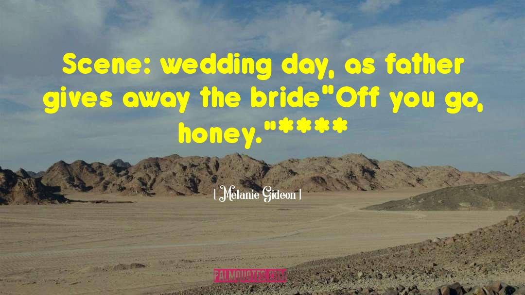 Melanie Gideon Quotes: Scene: wedding day, as father