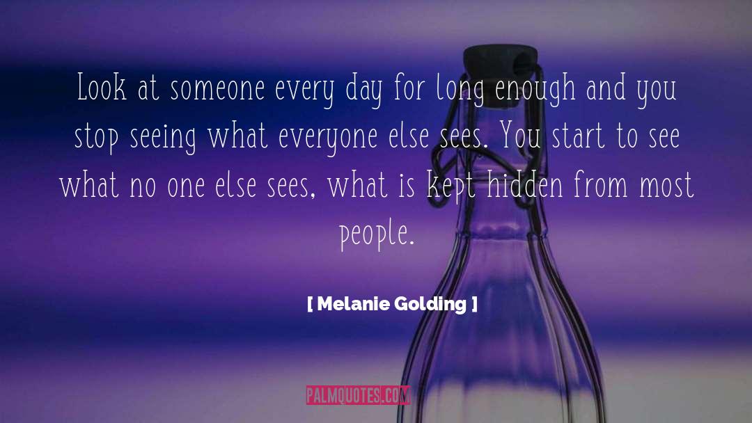 Melanie Golding Quotes: Look at someone every day
