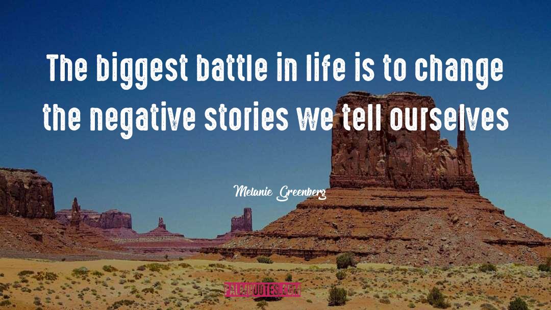 Melanie Greenberg Quotes: The biggest battle in life