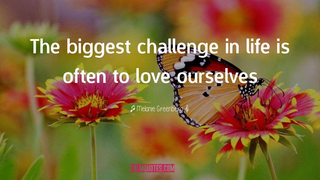 Melanie Greenberg Quotes: The biggest challenge in life