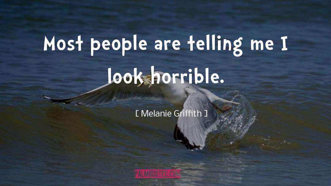 Melanie Griffith Quotes: Most people are telling me
