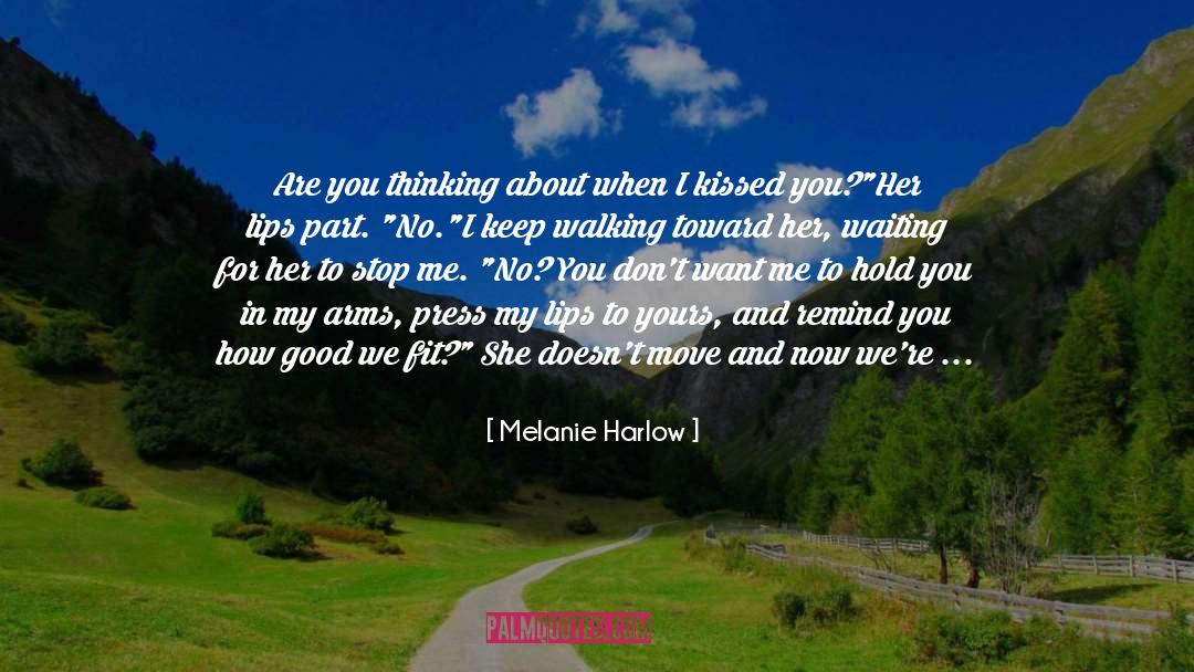 Melanie Harlow Quotes: Are you thinking about when