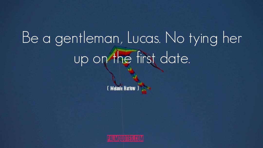 Melanie Harlow Quotes: Be a gentleman, Lucas. No