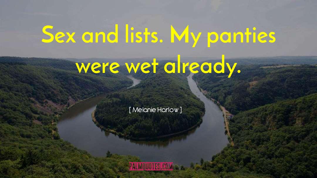 Melanie Harlow Quotes: Sex and lists. My panties