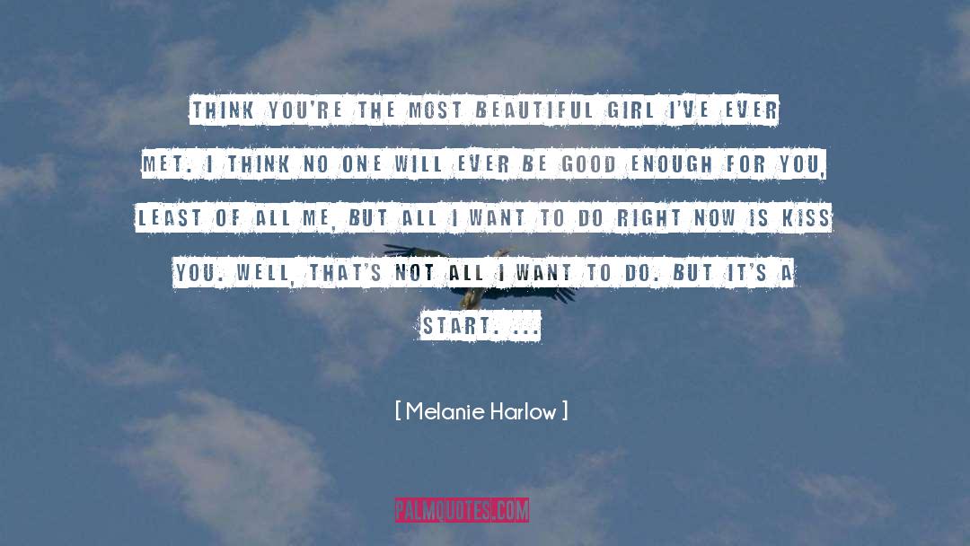 Melanie Harlow Quotes: think you're the most beautiful