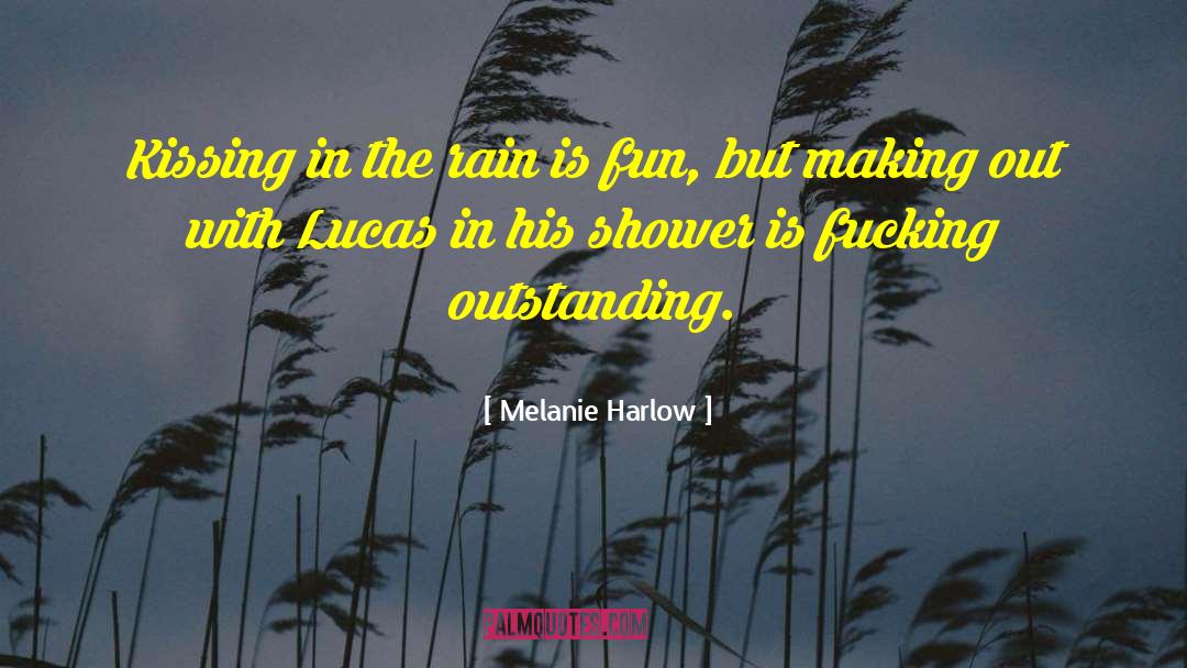 Melanie Harlow Quotes: Kissing in the rain is