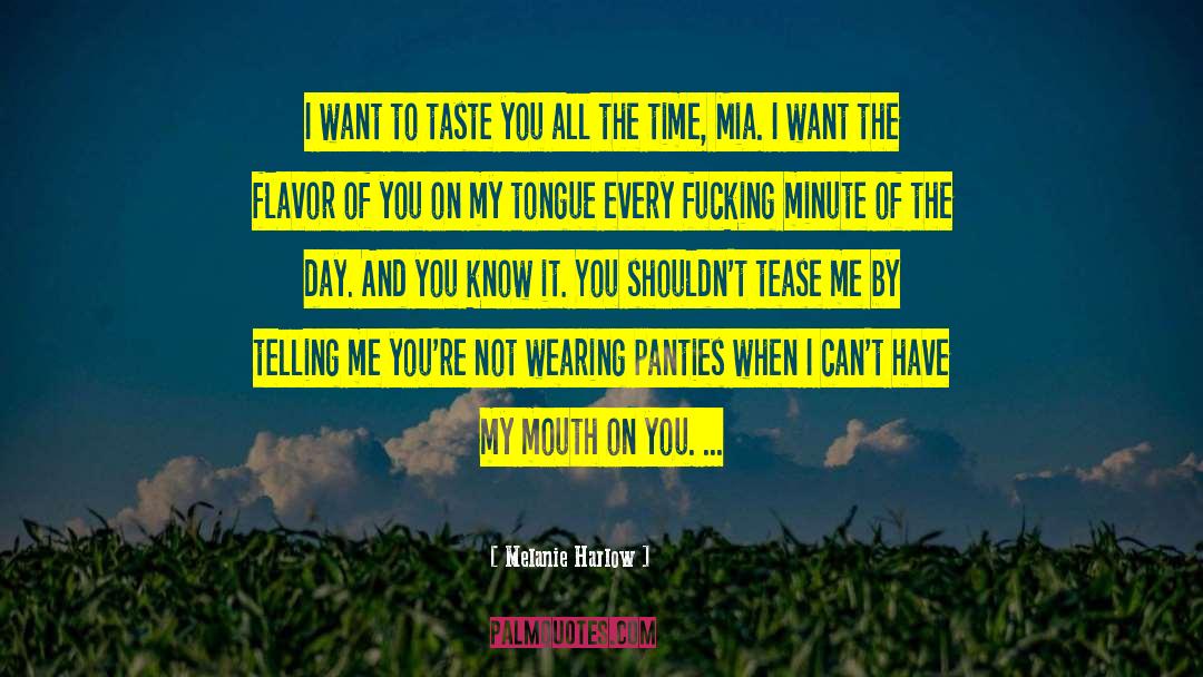 Melanie Harlow Quotes: I want to taste you