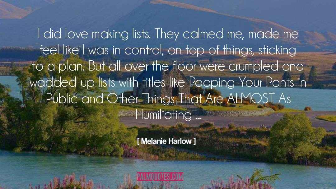 Melanie Harlow Quotes: I did love making lists.