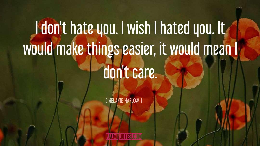 Melanie Harlow Quotes: I don't hate you. I