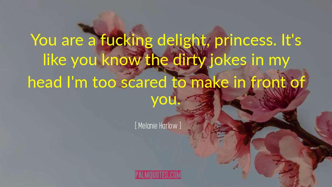 Melanie Harlow Quotes: You are a fucking delight,