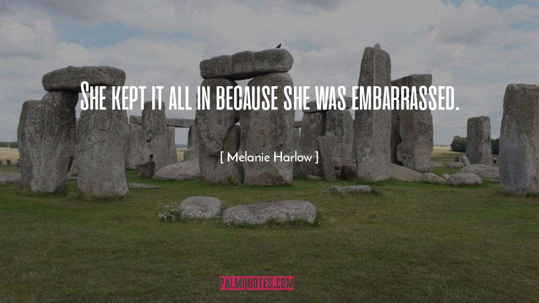 Melanie Harlow Quotes: She kept it all in