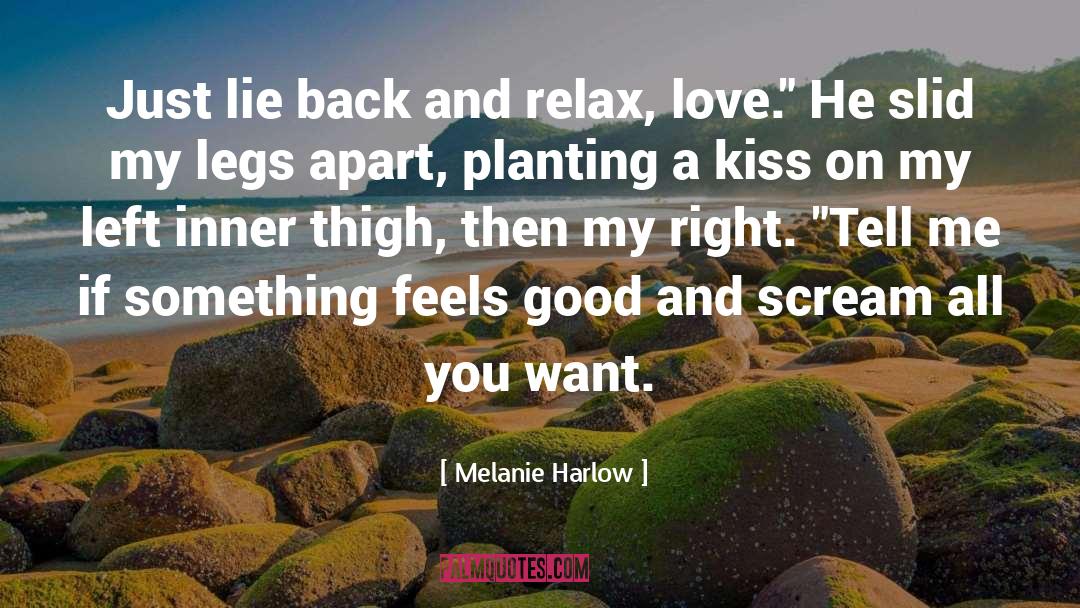 Melanie Harlow Quotes: Just lie back and relax,