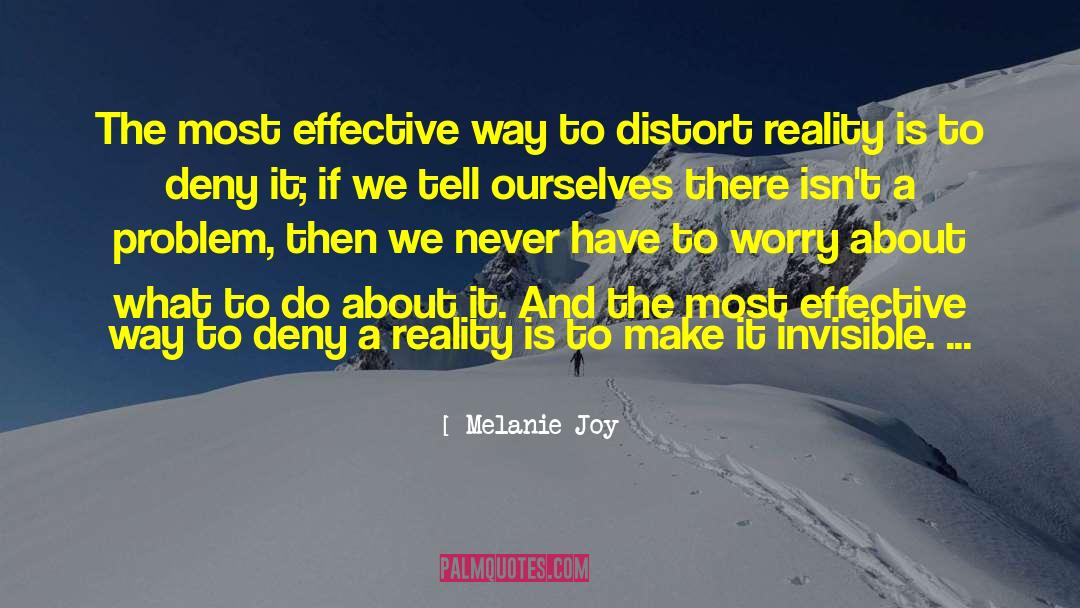 Melanie Joy Quotes: The most effective way to