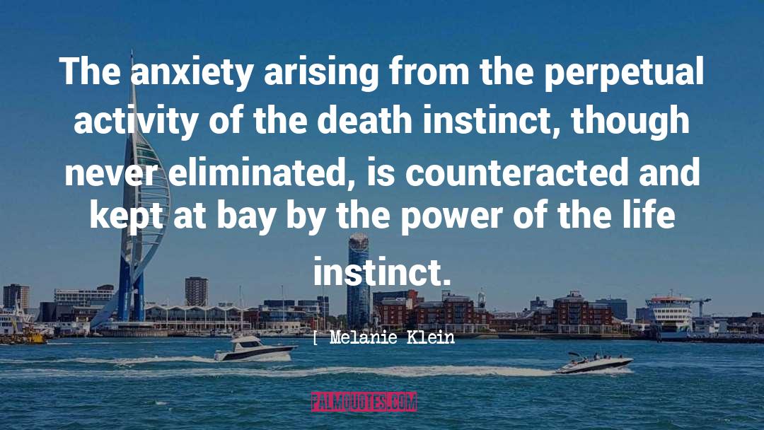 Melanie Klein Quotes: The anxiety arising from the