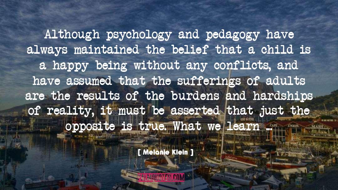 Melanie Klein Quotes: Although psychology and pedagogy have