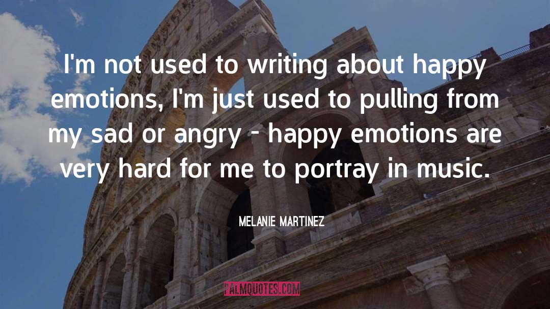 Melanie Martinez Quotes: I'm not used to writing