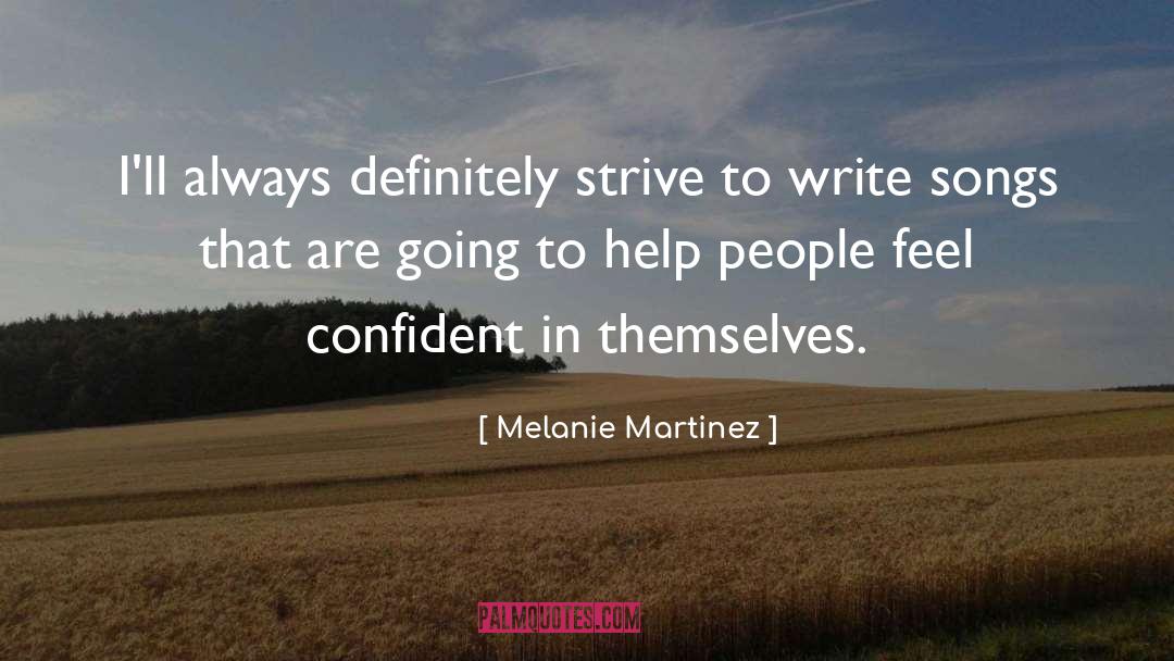 Melanie Martinez Quotes: I'll always definitely strive to