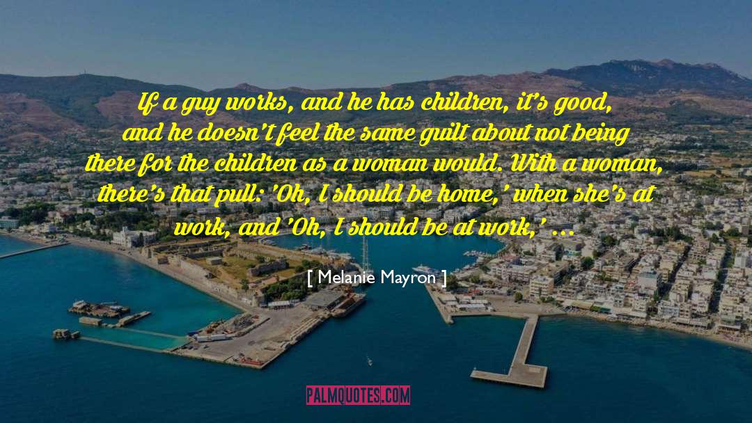 Melanie Mayron Quotes: If a guy works, and