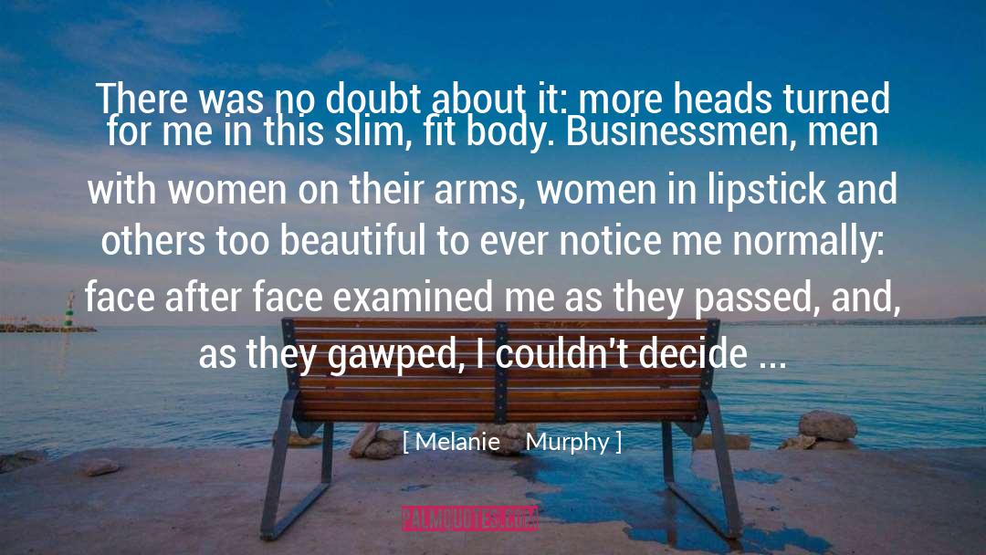 Melanie    Murphy Quotes: There was no doubt about