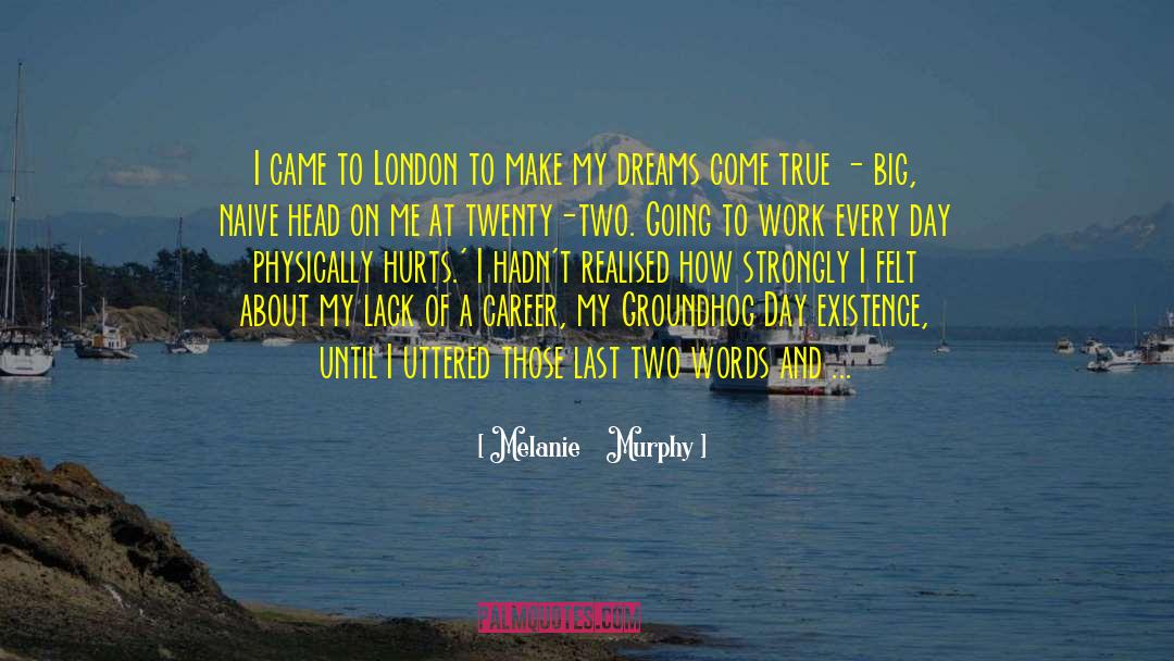 Melanie    Murphy Quotes: I came to London to