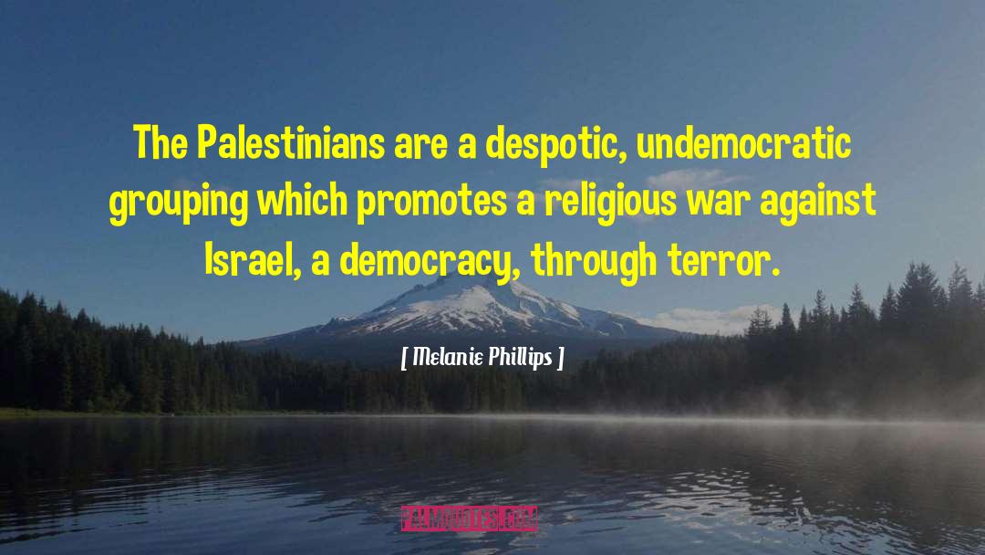 Melanie Phillips Quotes: The Palestinians are a despotic,