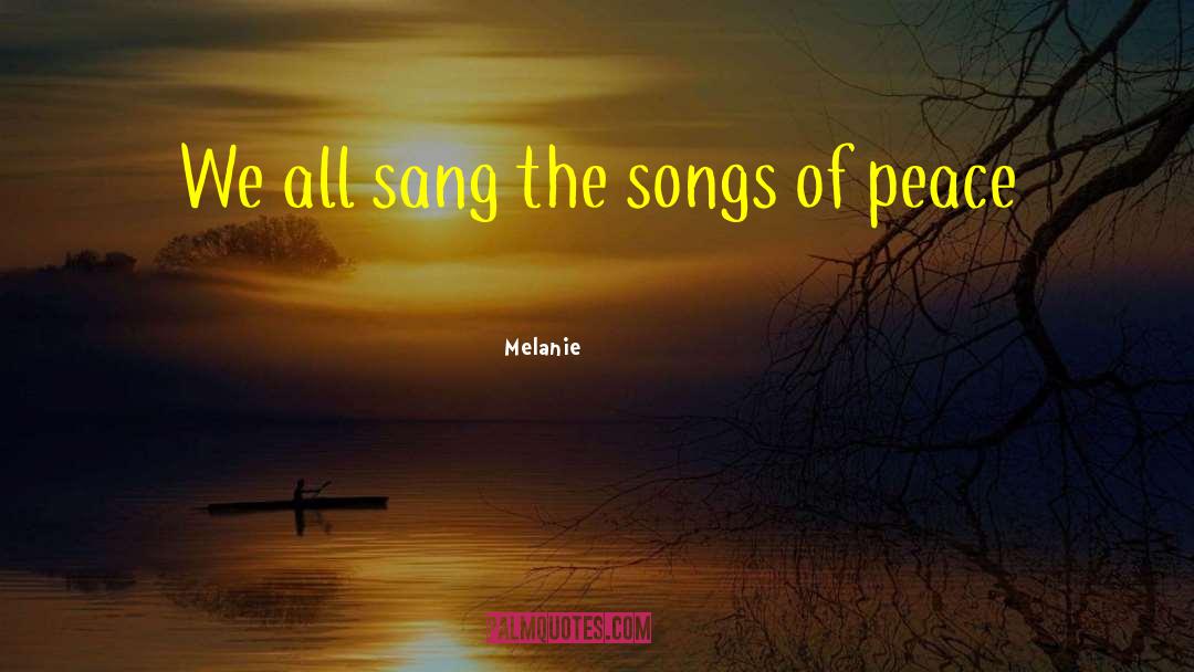 Melanie Quotes: We all sang the songs