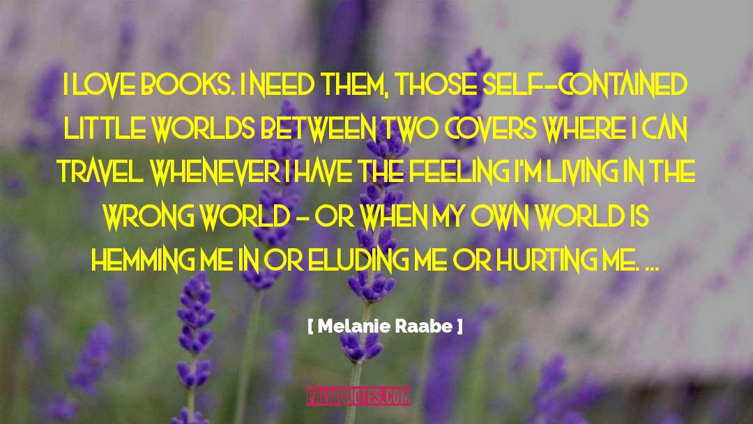 Melanie Raabe Quotes: I love books. I need