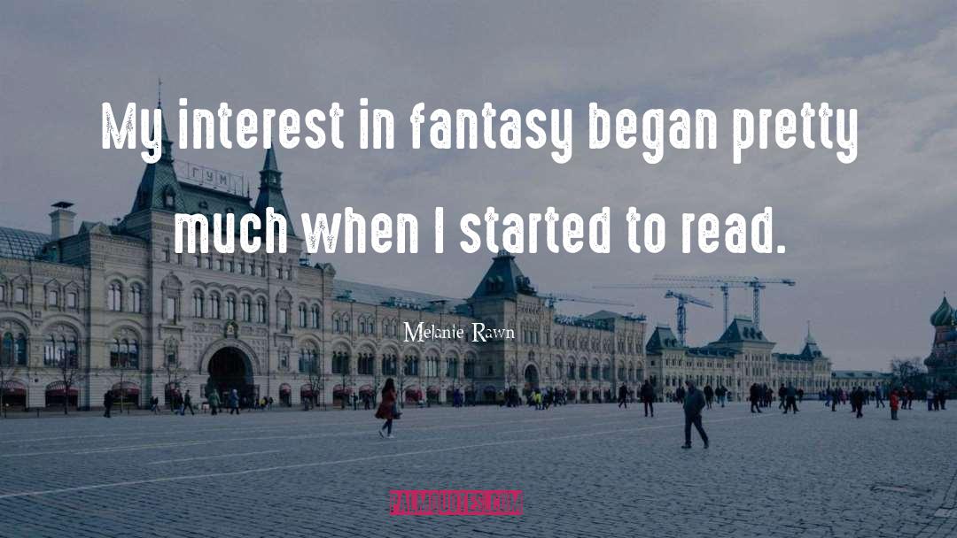 Melanie Rawn Quotes: My interest in fantasy began