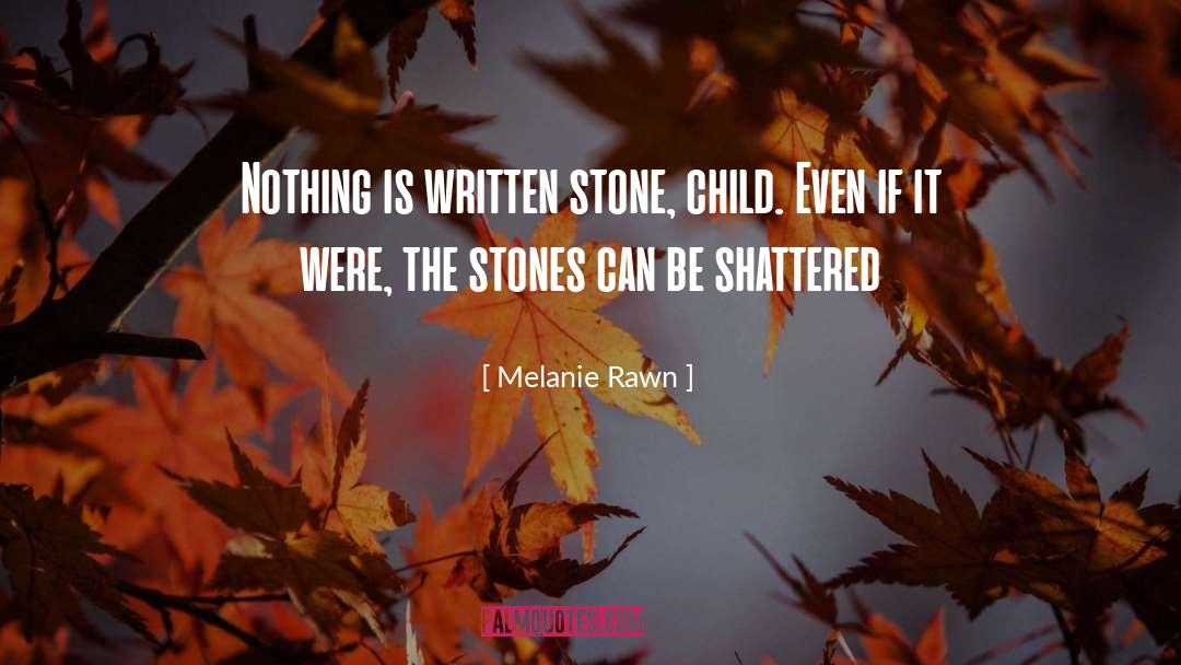 Melanie Rawn Quotes: Nothing is written stone, child.