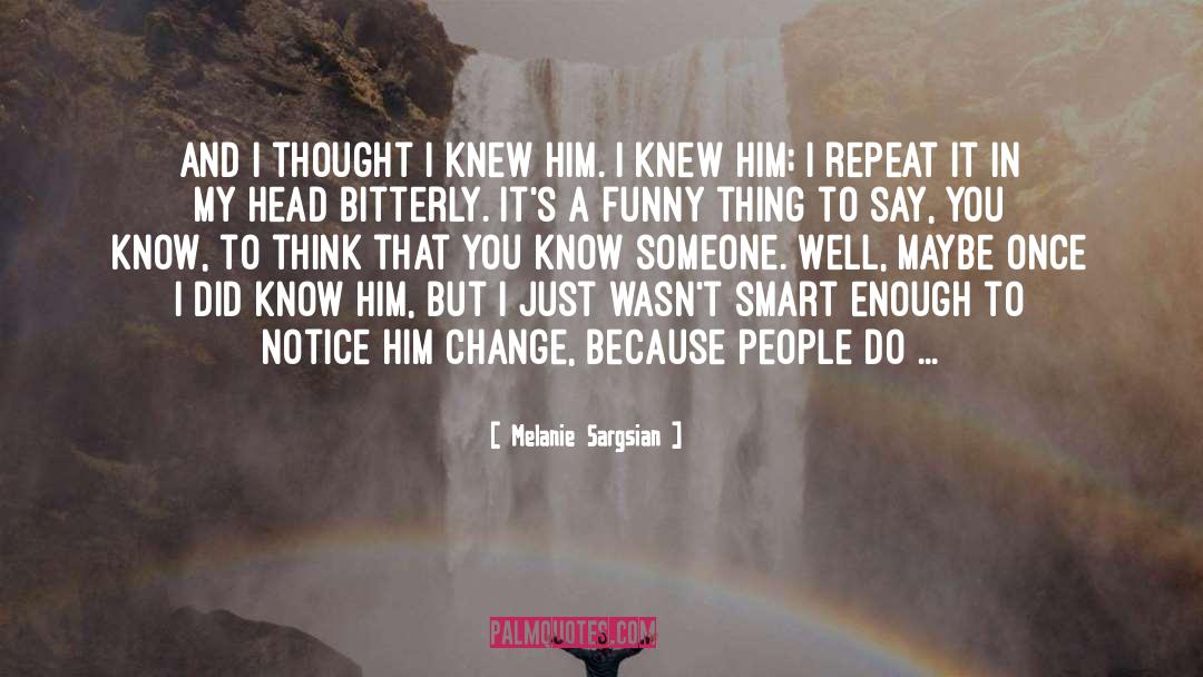 Melanie Sargsian Quotes: And I thought I knew