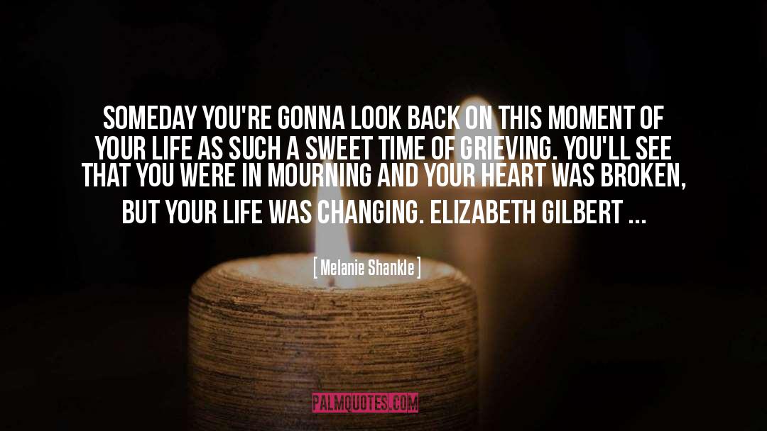 Melanie Shankle Quotes: Someday you're gonna look back