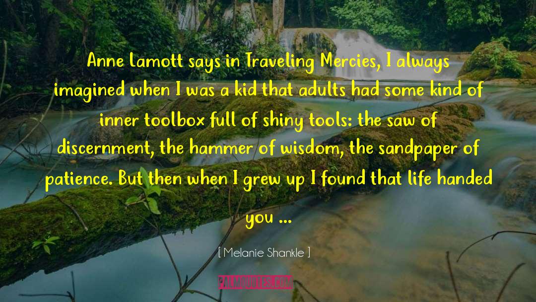 Melanie Shankle Quotes: Anne Lamott says in Traveling