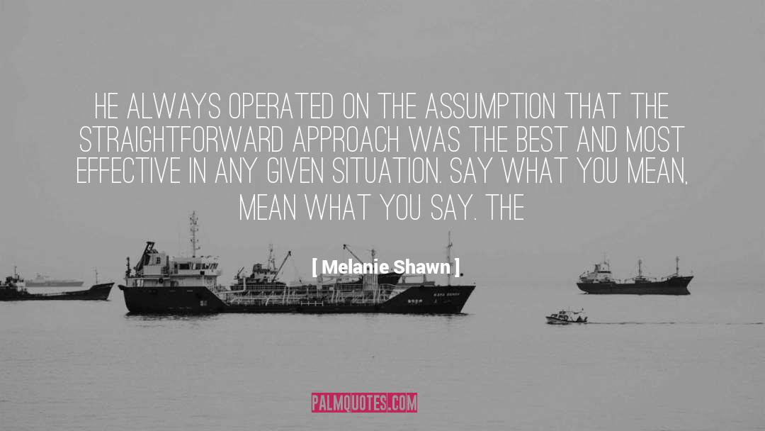 Melanie Shawn Quotes: He always operated on the