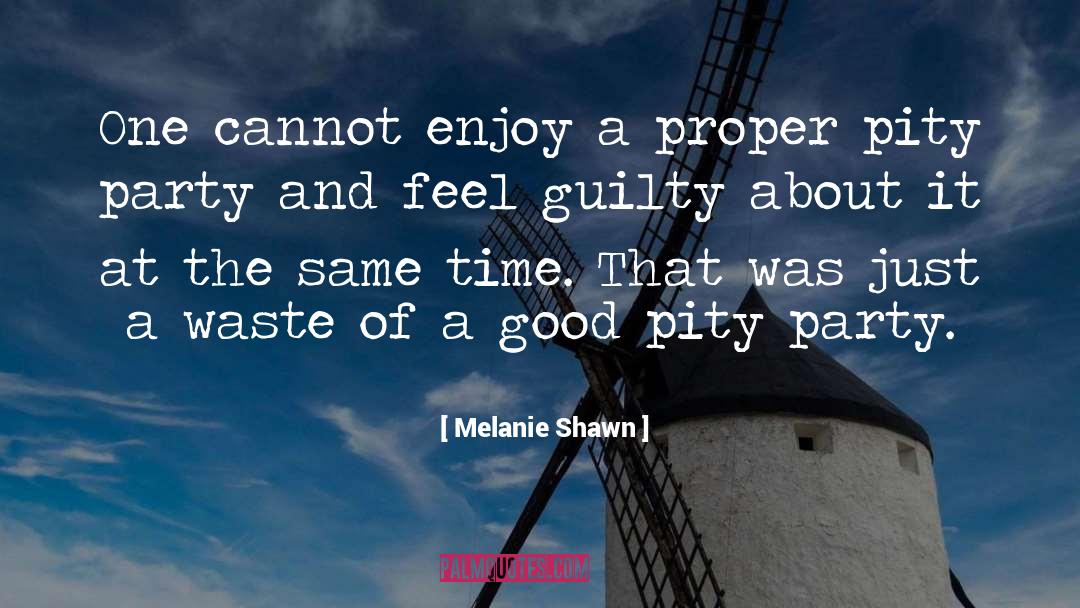 Melanie Shawn Quotes: One cannot enjoy a proper
