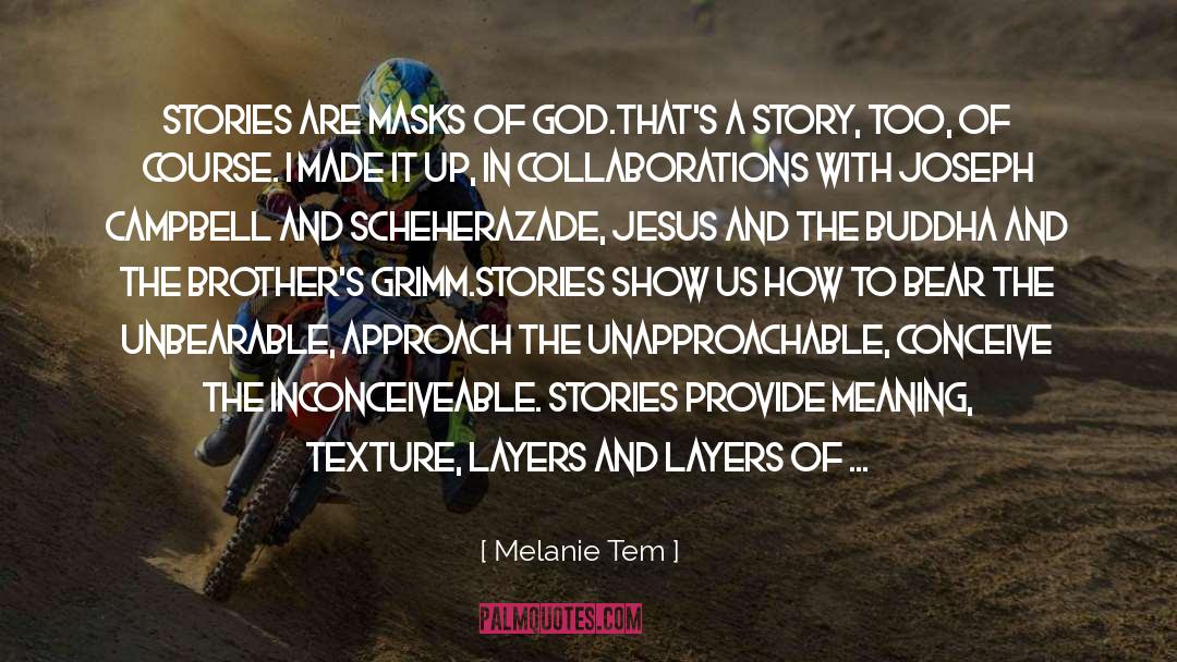 Melanie Tem Quotes: Stories are masks of God.<br>That's