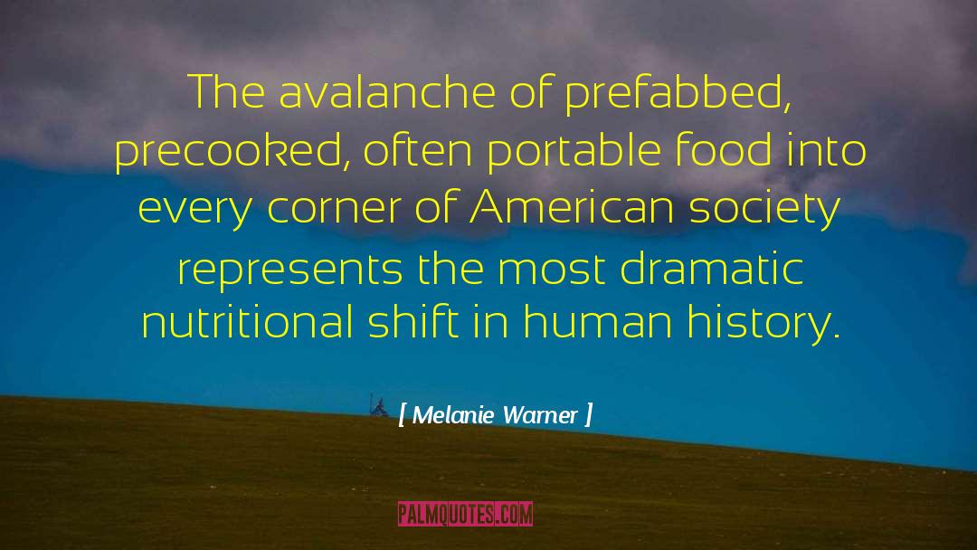 Melanie Warner Quotes: The avalanche of prefabbed, precooked,