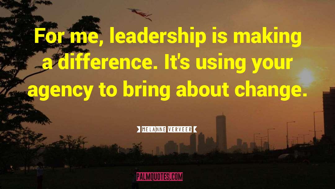 Melanne Verveer Quotes: For me, leadership is making