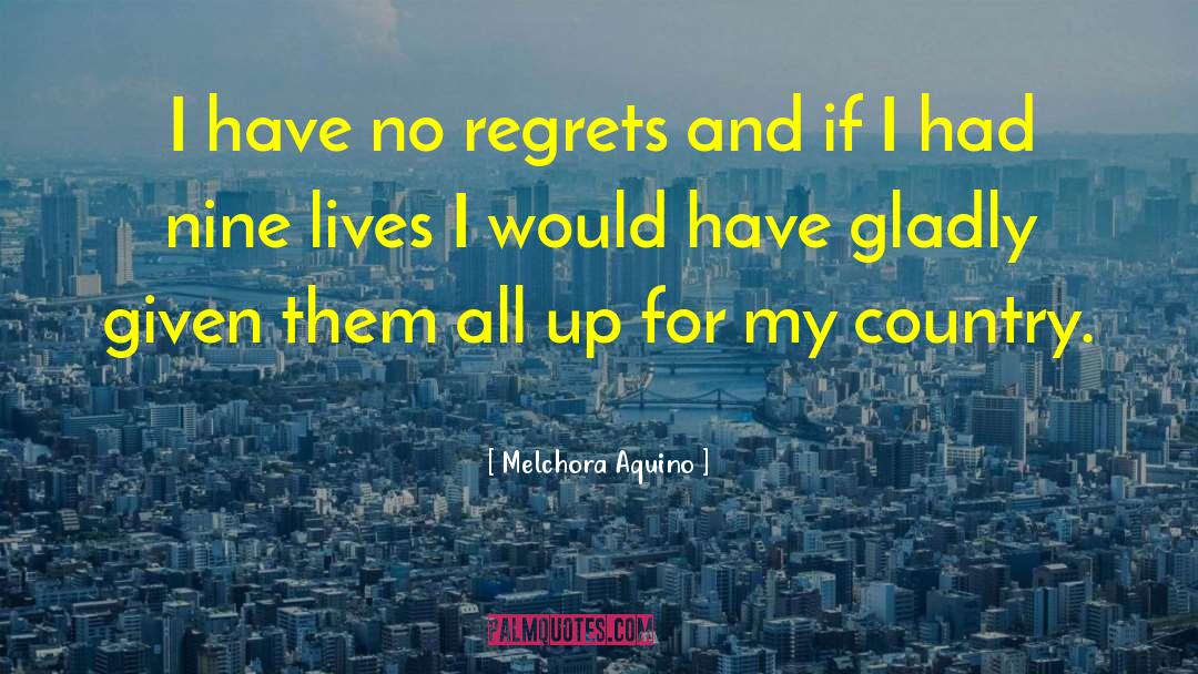 Melchora Aquino Quotes: I have no regrets and