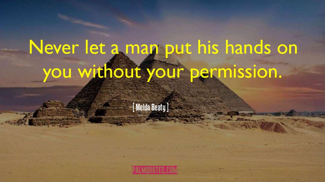 Melda Beaty Quotes: Never let a man put
