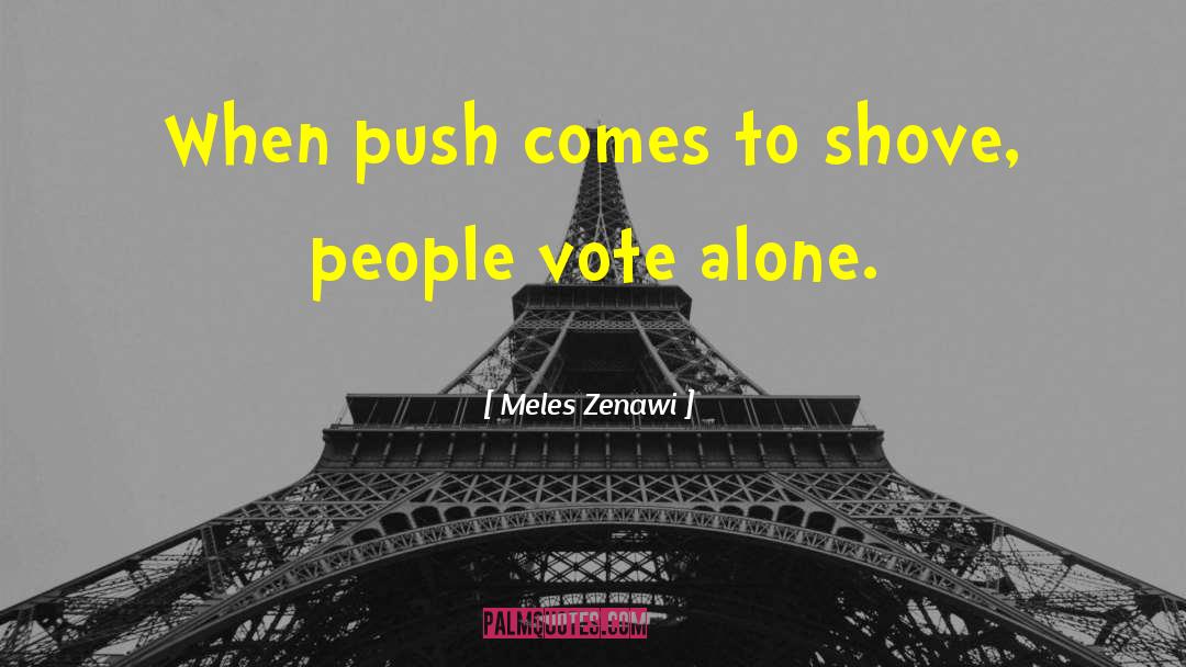Meles Zenawi Quotes: When push comes to shove,
