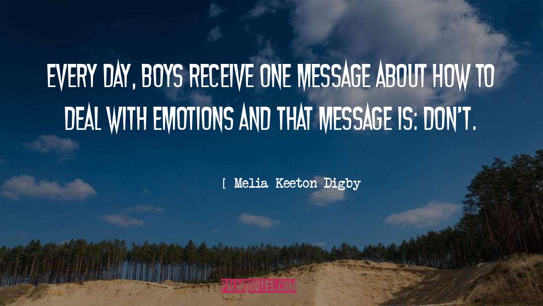 Melia Keeton Digby Quotes: Every day, boys receive one