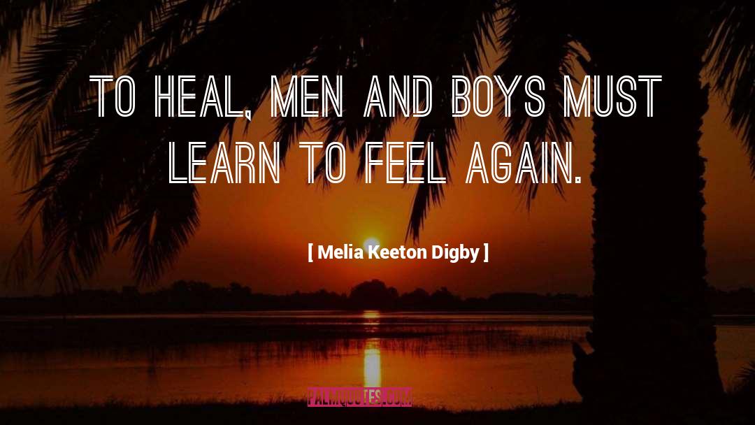 Melia Keeton Digby Quotes: To heal, men and boys