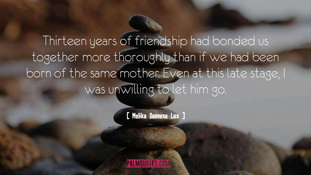 Melika Dannese Lux Quotes: Thirteen years of friendship had