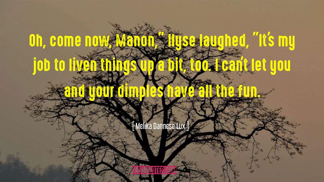 Melika Dannese Lux Quotes: Oh, come now, Manon,