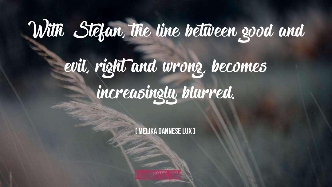 Melika Dannese Lux Quotes: With Stefan, the line between