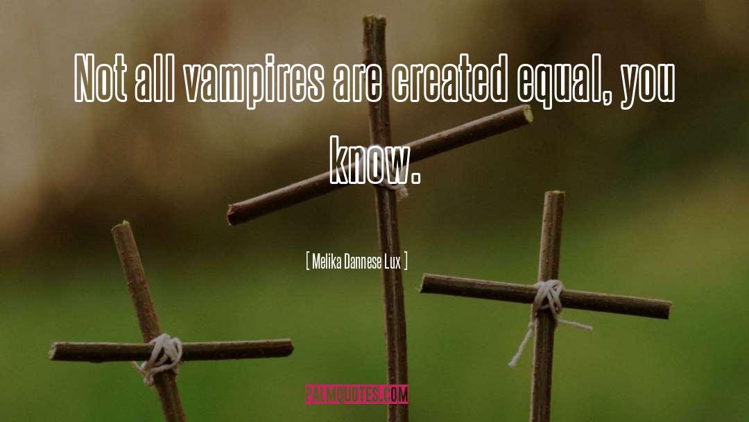 Melika Dannese Lux Quotes: Not all vampires are created